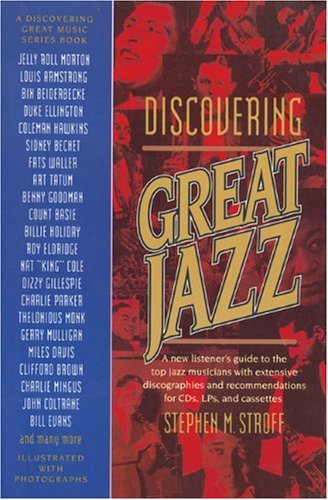 Discovering Great Jazz: A New Listener's Guide to the Sounds and Styles of the Top Musicians and Their Recordings on Cds, Lps, and Cassettes (Newmar)