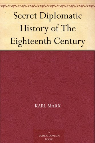 Secret Diplomatic History of The Eighteenth Century, by Karl Marx