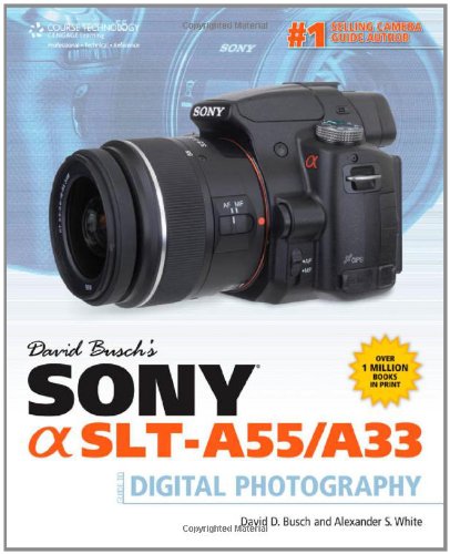 David Busch’s Sony Alpha SLT-A55/A33 Guide to Digital Photography