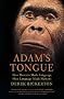 Adam's Tongue: How Humans Made Language, How Language Made Humans