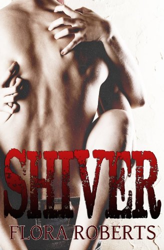 Shiver by Flora Roberts Shiver by Flora Roberts