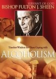 Bishop Fulton Sheen: Timeless Wisdom for Those Coping with Alcoholism