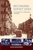 Becoming Soviet Jews: The Bolshevik Experiment in Minsk (The Modern Jewish Experience)