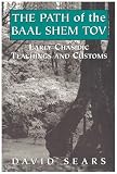 Path of the Baal Shem Tov: Early Chasidic Teachings and Customs