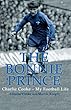 The Bonnie Prince: Charlie Cooke - My Football Life
