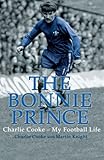 The Bonnie Prince: Charlie Cooke - My Football Life