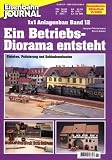 Produkt-Bild: Ein Betriebsdiorama entsteht. Gleisbau, Patinierung und Geb&auml;udeumbauten