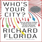 Who’s Your City?: How the Creative Economy Is Making Where to Live the Most Important Decision of Your Life | [Richard Florida]
