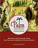 Palm Restaurant Cookbook : Recipes and Stories from the Classic American Steak House