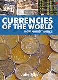 Currencies of the world : how money works
