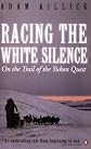 Racing the White Silence: On the Trail of the Yukon Quest