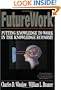 Futurework : Putting Knowledge To Work In the Knowledge Economy