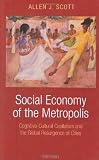 Social economy of the metropolis : cognitive-cultural capitalism and the global resurgence of cities
