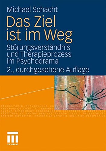 Das Ziel ist im Weg: Störungsverständnis und Therapieprozess im Psychodrama (German Edition)