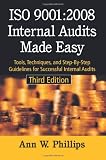 ISO 9001:2008 Internal Audits Made Easy: Tools, Techniques, and Step-By-Step Guidelines for Successful Internal Audits, Third Edition