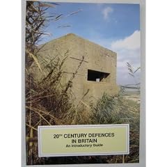 20th Century Defences in Britain (Practical handbooks in archaeology)