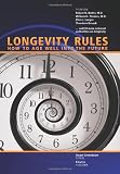 Longevity Rules: How to Age Well Into the Future Longevity Rules: How to Age Well Into the Future