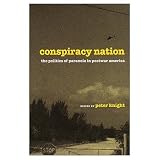 Conspiracy Nation: The Politics of Paranoia in Postwar America Peter Knight