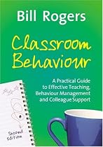 Classroom Behaviour. Second Edition: A Practical Guide to Effective Behaviour Management and Colleague Support