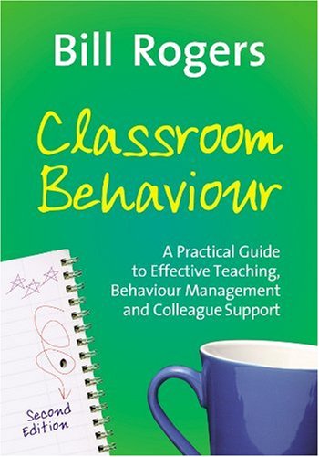 Classroom Behaviour. Second Edition: A Practical Guide to Effective Behaviour Management and Colleague Support