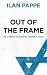 Image of Out of the Frame: The Struggle for Academic Freedom in Israel