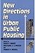 New Directions in Urban Public Housing