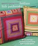 Kaffe Fassett's Brilliant Little Patchworks: 20 stitched and patched projects using Kafe Fassett fabrics