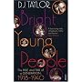 Bright Young People: The Rise and Fall of a Generation 1918-1940