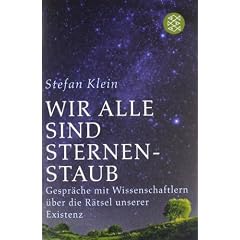 Wir alle sind Sternenstaub. Gespr�che mit Wissenschaftlern �ber die R�tsel unserer Existenz