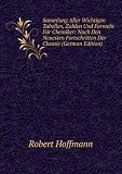 Sammlung Aller Wichtigen Tabellen, Zahlen Und Formeln FÃŒr Chemiker (German Edition)