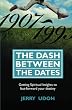 The Dash Between The Dates: Getting Spiritual Insights To Fast-Forward Your Destiny