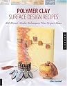 Polymer Clay surface Design Recipes: 100 Mixed-Media Techniques Plus Project Ideas
