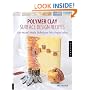 Polymer Clay Surface Design Recipes: 100 Mixed-Media Techniques Plus Project Ideas