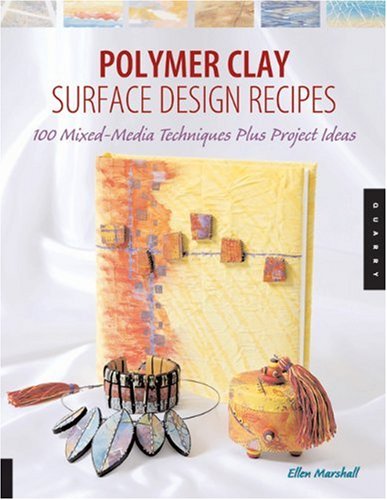 Polymer Clay surface Design Recipes: 100 Mixed-Media Techniques Plus Project Ideas