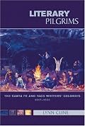 Literary Pilgrims: The Santa Fe and Taos Writers' Colonies, 1917-1950