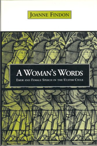 A Woman's Words: Emer and Female Speech in the Ulster Cycle, by Joanne Findon A Woman's Words: Emer and Female Speech in the Ulster Cycle, by Joanne Findon