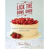 lick the bowl good classic home style desserts with a twist