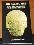 The Sacred Isle - belief and religion in pre-christian Ireland