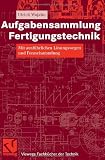 Produkt-Bild: Aufgabensammlung Fertigungstechnik: Mit ausf&uuml;hrlichen L&ouml;sungswegen und Formelsammlung (Viewegs Fachb&uuml;cher der Technik)