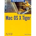 Mac OS X Tiger Mac OS X 10.4 Tiger (Manuales Imprescindibles Essential Manuals)