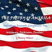 The Poetry of America | [William Cullen Bryant, Ralph Waldo Emerson, Henry Wadsworth Longfellow, Edgar Allan Poe, Paul Laurence Dunbar]