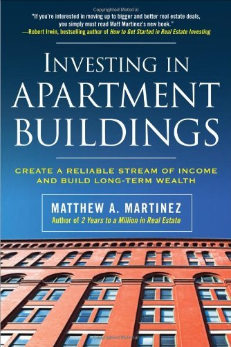 Investing in Apartment Buildings: Create a Reliable Stream of Income and Build Long-Term Wealth [Paperback] [2008] (Author) Matthew Martinez