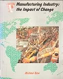 Manufacturing industry : the impact of change