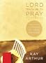 Lord, Teach Me to Pray Member Book: Practicing a Powerful Pattern of Prayer