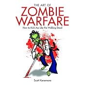 The Art of Zombie Warfare: How to Kick Ass Like the Walking Dead | [Scott Kenemore]