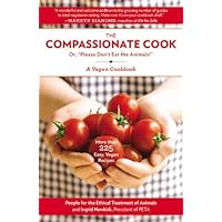 Compassionate Cook: Or, Please Don't Eat the Animals