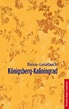 Königsberg-Kaliningrad: Reise-Lesebuch - Gunnar Strunz