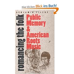 Romancing the Folk: Public Memory and American Roots Music (Cultural Studies of the United States)