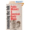 Romancing the Folk: Public Memory and American Roots Music (Cultural Studies of the United States)
