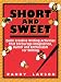 Short and Sweet: Quick Creative Writing Activities that Encourage Imagination, Humor and Enthusiasm for Writing